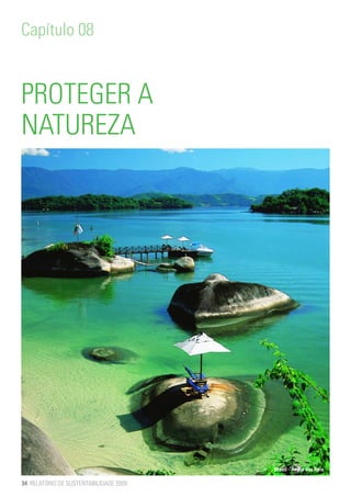 Capítulo 08


PROTEGER A
NATUREZA




                                        Brasil - Angra dos Reis

34 RELATÓRIO DE SUSTENTABILIDADE 2009
 