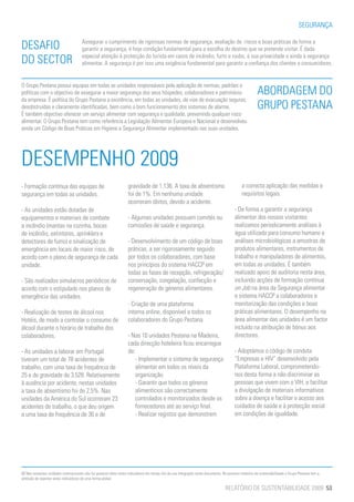 SEGURANÇA


DESAFIO                                Assegurar o cumprimento de rigorosas normas de segurança, avaliação de riscos e boas práticas de forma a
                                       garantir a segurança, é hoje condição fundamental para a escolha do destino que se pretende visitar. É dada

DO SECTOR                              especial atenção à protecção do turista em casos de incêndio, furto e roubo, à sua privacidade e ainda à segurança
                                       alimentar. A segurança é por isso uma exigência fundamental para garantir a confiança dos clientes e consumidores.


O Grupo Pestana possui equipas em todas as unidades responsáveis pela aplicação de normas, padrões e
políticas com o objectivo de assegurar a maior segurança dos seus hóspedes, colaboradores e património                                                   ABORDAGEM DO
da empresa. É política do Grupo Pestana a existência, em todas as unidades, de vias de evacuação seguras,
desobstruídas e claramente identificadas, bem como o bom funcionamento dos sistemas de alarme.                                                           GRUPO PESTANA
É também objectivo oferecer um serviço alimentar com segurança e qualidade, prevenindo qualquer risco
alimentar. O Grupo Pestana tem como referência a Legislação Alimentar Europeia e Nacional e desenvolveu
ainda um Código de Boas Práticas em Higiene e Segurança Alimentar implementado nas suas unidades.




DESEMPENHO 2009
- Formação contínua das equipas de                                   gravidade de 1.136. A taxa de absentismo                                  a correcta aplicação das medidas e
segurança em todas as unidades.                                      foi de 1%. Em nenhuma unidade                                             requisitos legais.
                                                                     ocorreram óbitos, devido a acidente.
- As unidades estão dotadas de                                                                                                            - De forma a garantir a segurança
equipamentos e materiais de combate                                  - Algumas unidades possuem comités ou                                alimentar dos nossos visitantes
a incêndio (mantas na cozinha, bocas                                 comissões de saúde e segurança.                                      realizamos periodicamente análises à
de incêndio, extintores, sprinklers e                                                                                                     água utilizada para consumo humano e
detectores de fumo) e sinalização de                                 - Desenvolvimento de um código de boas                               análises microbiológicas a amostras de
emergência em locais de maior risco, de                              práticas, a ser rigorosamente seguido                                produtos alimentares, instrumentos de
acordo com o plano de segurança de cada                              por todos os colaboradores, com base                                 trabalho e manipuladores de alimentos,
unidade.                                                             nos princípios do sistema HACCP em                                   em todas as unidades. É também
                                                                     todas as fases de recepção, refrigeração/                            realizado apoio de auditoria nesta área,
- São realizados simulacros periódicos de                            conservação, congelação, confecção e                                 incluindo acções de formação contínua
acordo com o estipulado nos planos de                                regeneração de géneros alimentares.                                  on Job na área da Segurança alimentar
emergência das unidades.                                                                                                                  e sistema HACCP a colaboradores e
                                                                     - Criação de uma plataforma                                          monitorização das condições e boas
- Realização de testes de álcool nos                                 interna online, disponível a todos os                                práticas alimentares. O desempenho na
Hotéis, de modo a controlar o consumo de                             colaboradores do Grupo Pestana.                                      área alimentar das unidades é um factor
álcool durante o horário de trabalho dos                                                                                                  incluído na atribuição de bónus aos
colaboradores.                                                       - Nas 10 unidades Pestana na Madeira,                                directores.
                                                                     cada direcção hoteleira ficou encarregue
- As unidades a laborar em Portugal                                  de:                                                                  - Adoptámos o código de conduta
tiveram um total de 78 acidentes de                                      - Implementar o sistema de segurança                             “Empresas e HIV” desenvolvido pela
trabalho, com uma taxa de frequência de                                  alimentar em todos os níveis da                                  Plataforma Laboral, comprometendo-
25 e de gravidade de 3.528. Relativamente                                organização.                                                     nos desta forma a não discriminar as
à ausência por acidente, nestas unidades                                 - Garantir que todos os géneros                                  pessoas que vivem com o VIH, a facilitar
a taxa de absentismo foi de 2,5%. Nas                                    alimentícios são correctamente                                   a divulgação de materiais informativos
unidades da América do Sul ocorreram 23                                  controlados e monitorizados desde os                             sobre a doença e facilitar o acesso aos
acidentes de trabalho, o que deu origem                                  fornecedores até ao serviço final.                               cuidados de saúde e à protecção social
a uma taxa de frequência de 36 e de                                      - Realizar registos que demonstrem                               em condições de igualdade.




[8] Nas restantes unidades internacionais não foi possível obter estes indicadores em tempo útil da sua integração neste documento. No próximo relatório de sustentabilidade o Grupo Pestana tem a
ambição de reportar estes indicadores de uma forma global.

                                                                                                                                    RELATÓRIO DE SUSTENTABILIDADE 2009 53
 