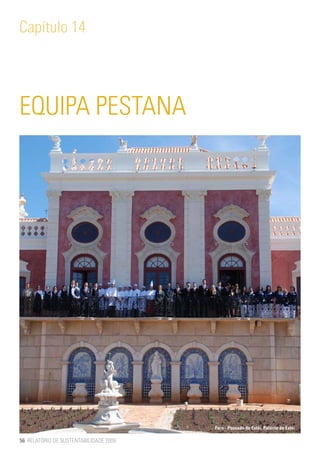 Capítulo 14




EQUIPA PESTANA




                                        Faro - Pousada de Estói, Palácio de Estói

56 RELATÓRIO DE SUSTENTABILIDADE 2009
 