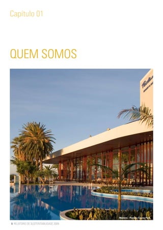 Capítulo 01




QUEM SOMOS




                                       Madeira - Pestana Casino Park

6 RELATÓRIO DE SUSTENTABILIDADE 2009
 
