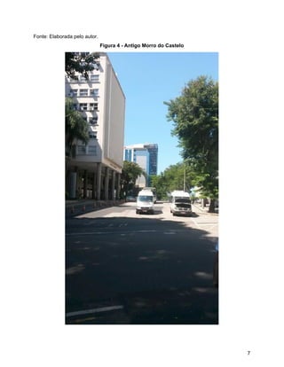 Fonte: Elaborada pelo autor.
Figura 4 - Antigo Morro do Castelo
7
 