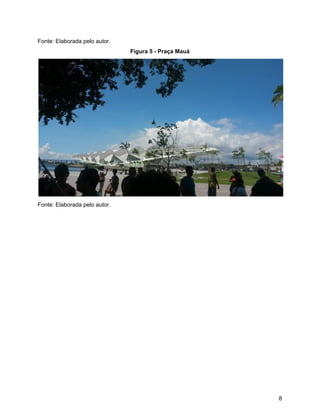 Fonte: Elaborada pelo autor.
Figura 5 - Praça Mauá
Fonte: Elaborada pelo autor.
8
 