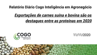 Relatório Diário Cogo Inteligência em Agronegócio
Exportações de carnes suína e bovina são os
destaques entre as proteínas em 2020
11/11/2020
 