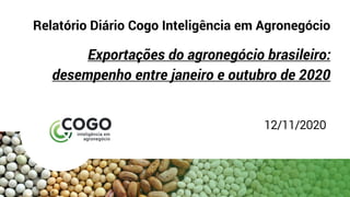 Relatório Diário Cogo Inteligência em Agronegócio
Exportações do agronegócio brasileiro:
desempenho entre janeiro e outubro de 2020
12/11/2020
 