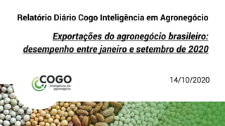 Relatório Diário Cogo Inteligência em Agronegócio
Exportações do agronegócio brasileiro:
desempenho entre janeiro e setembro de 2020
14/10/2020
 