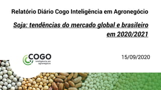 Relatório Diário Cogo Inteligência em Agronegócio
Soja: tendências do mercado global e brasileiro
em 2020/2021
15/09/2020
 