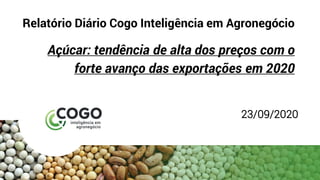 Relatório Diário Cogo Inteligência em Agronegócio
Açúcar: tendência de alta dos preços com o
forte avanço das exportações em 2020
23/09/2020
 