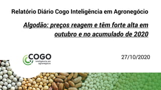 Relatório Diário Cogo Inteligência em Agronegócio
Algodão: preços reagem e têm forte alta em
outubro e no acumulado de 2020
27/10/2020
 