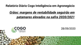 Relatório Diário Cogo Inteligência em Agronegócio
Grãos: margens de rentabilidade seguirão em
patamares elevados na safra 2020/2021
28/09/2020
 