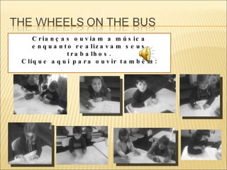 Crianças ouviam a música enquanto realizavam seus trabalhos. Clique aqui para ouvir também: 