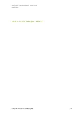 Técnico Superior de Segurança e Higiene no Trabalho (nível VI)
Susana Santos
Avaliação de Riscos de um Centro Social (IPSS) 44
Anexo II – Lista de Verificação – Visita SST
 