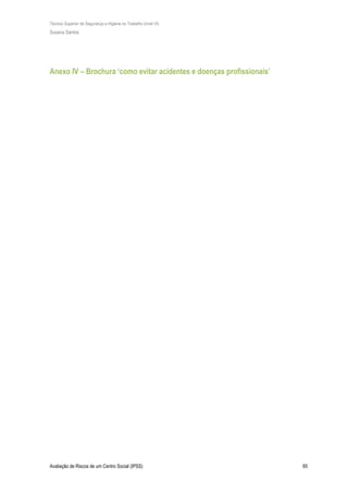 Técnico Superior de Segurança e Higiene no Trabalho (nível VI)
Susana Santos
Avaliação de Riscos de um Centro Social (IPSS) 65
Anexo IV – Brochura ‘como evitar acidentes e doenças profissionais’
 