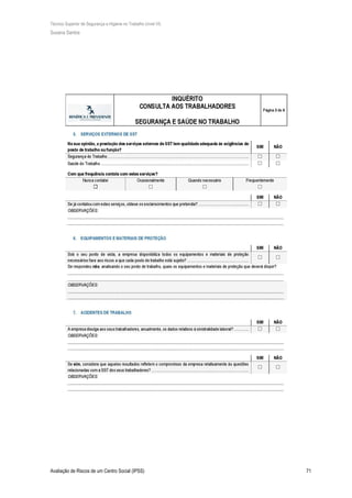Técnico Superior de Segurança e Higiene no Trabalho (nível VI)
Susana Santos
Avaliação de Riscos de um Centro Social (IPSS) 71
 