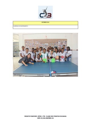 SETEMBRO 2016
OLIMPÍADA DE ENCERRAMENTO
PROJETO PARCEIRO -FBTM - CTB - CLUBE DOS TENISTAS DA BAHIA
CNPJ 23.146.328/0001-16
 