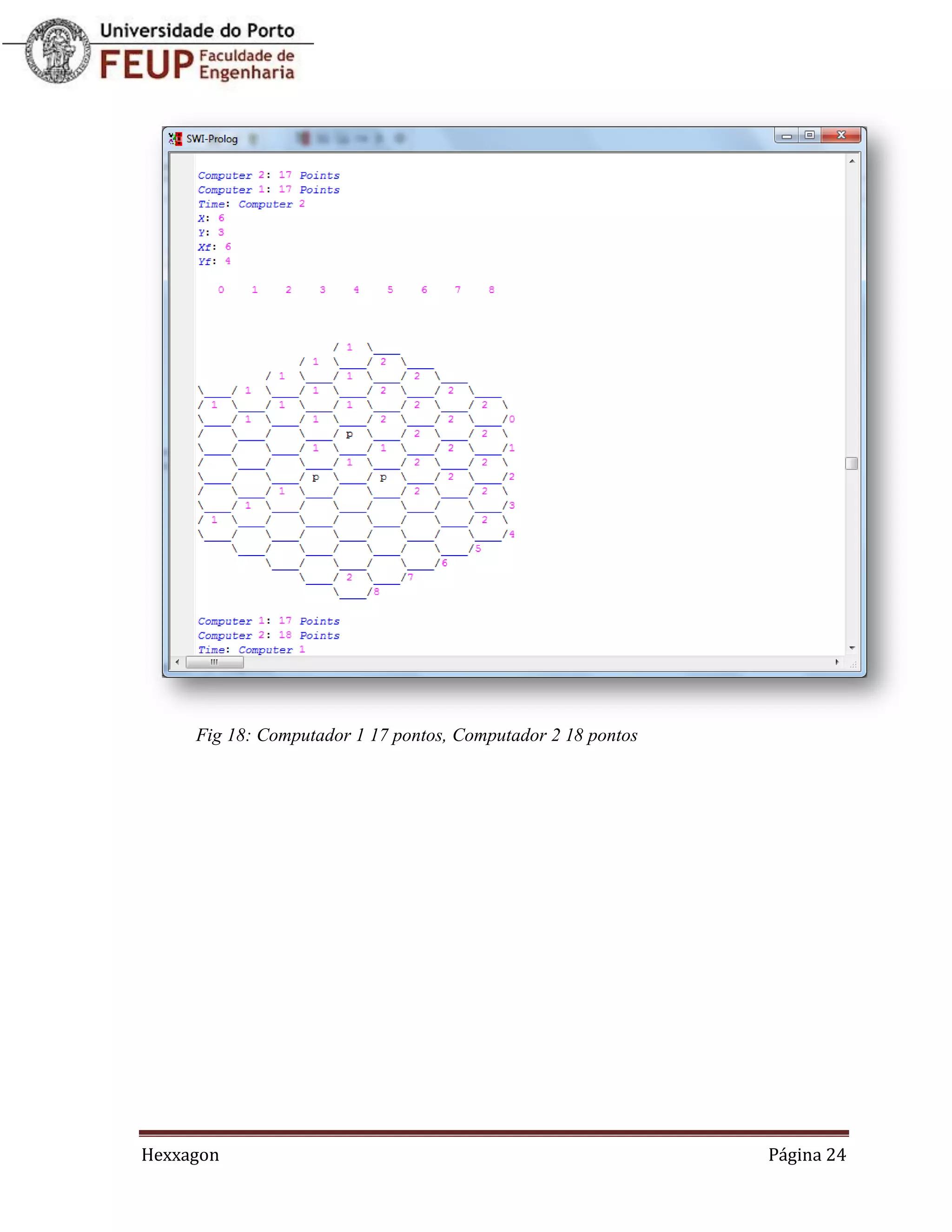 Fig 18: Computador 1 17 pontos, Computador 2 18 pontos




Hexxagon                                                      Página 24
 
