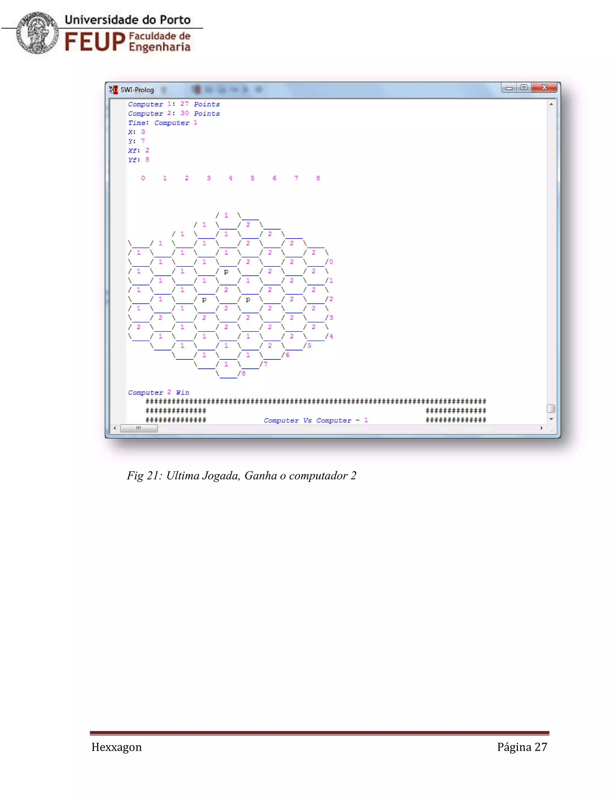 Fig 21: Ultima Jogada, Ganha o computador 2




Hexxagon                                           Página 27
 