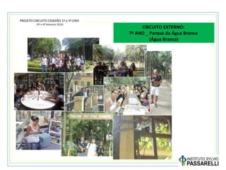PROJETO CIRCUITO CIDADÃO 1º e 2º EIXO
(3º e 4º bimestre 2014)
CIRCUITO EXTERNO:
7º ANO _ Parque da Água Branca
(Água Branca)
 