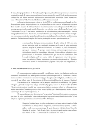 comissão nacional da verdade - relatório - volume ii - textos temáticos - dezembro de 2014 
de Deus, Congregação Cristã do Brasil, Evangelho Quadrangular). Entre os pentecostais se encontra 
a maior diversidade de grupos, com crescimento intenso, a partir dos anos 1950, de igrejas autóctones, 
estabelecidas por líderes brasileiros originados do pentecostalismo missionário (Brasil para Cristo, 
Deus é Amor, Nova Vida, Universal do Reino de Deus e muitas outras). 
A formação desse segmento cristão no século XIX foi predominantemente baseada no fun-damentalismo 
bíblico, no puritanismo e no sectarismo, base de uma visão de “afastamento das coisas 
deste mundo”, inclusive da política. Muito se transformou nestas bases ao longo do século XX: emer-giram 
grupos abertos à atuação social, alimentados por teologias como a do Evangelho Social e a do 
Cristianismo Prático. O movimento ecumênico e os movimentos de juventude evangélica tiveram 
forte papel nesta mudança. No entanto, o conservadorismo, que sempre foi a tônica entre os evangéli-cos, 
provocou a omissão das igrejas frente à imposição da ditadura militar no Brasil e também tornou 
173 
possível o alinhamento de boa parte das lideranças evangélicas com o governo de exceção.47 
A postura oficial das igrejas protestantes diante do golpe militar de 1964, por meio 
de suas lideranças, pode ser classificada, de modo geral, como de apoio, sendo este 
imediato, da parte de presbiterianos e batistas, ou cauteloso, da parte de metodistas, 
episcopais e luteranos. A oposição com resistência existiu entre protestantes, mas 
não de forma oficial; foi assumida por lideranças clérigas e leigas, indivíduos e gru-pos 
vinculados ao movimento ecumênico e/ou que tinham, no seu histórico, uma 
formação teológica que levava a uma prática de engajamento social e de compro-misso 
com a justiça. Muitos ingressaram em organizações de oposição à ditadura, 
atuaram até mesmo na clandestinidade e pagaram o preço por esse compromisso.48 
1) Aspectos gerais da perseguição estatal 
Os protestantes com engajamento social, especialmente, aqueles vinculados ao movimento 
ecumênico, eram identificados pelos agentes do sistema como inimigos da nação. Protestantes e o movi-mento 
ecumênico estiveram sob constante investigação das agências de inteligência, com base na com-preensão 
de que tinham poder de disseminação de ideias contrárias à Doutrina de Segurança Nacional. 
Um exemplo de tal compreensão e ação pode ser tomado do documento do SNI, produ-zido 
pela Agência Rio de Janeiro (ARJ), contendo 29 páginas, datado de 30 de outubro de 1980: 
“Genericamente, pode-se concluir que esses grupos religiosos procuram influir na política governa-mental 
nos diversos campos do poder nacional, através de educação e doutrinação das massas, visando 
a consecução de seus objetivos políticos”. 49 
Os agentes da repressão denominavam “progressistas” tanto católicos quanto protestantes, 
por conta de ações consideradas “contestação ao regime vigente e às autoridades constituídas”. Com 
relação ao segmento protestante o documento do SNI afirma que: 
[As igrejas] presbiterianas, metodistas e luteranas — têm sua ação orientada na linha 
semelhante a do clero [católico] progressista, através de diversos pastores e colabo-radores 
tendo como ponto principal de apoio financeiro e de diretivas o Conselho 
Mundial de Igrejas – Cmi, Genebra/Suiça, de instituições de ensino como o Insti-tuto 
Bennet no Rio e a Universidade Mackenzie em São Paulo.50 
 