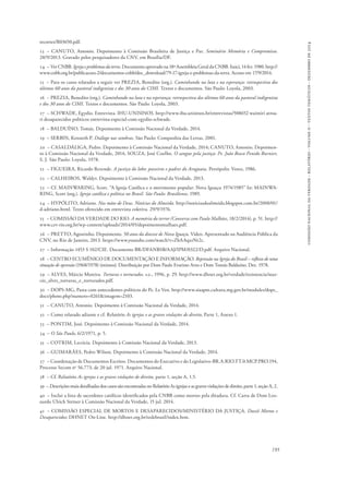 comissão nacional da verdade - relatório - volume ii - textos temáticos - dezembro de 2014 
recortes/R03650.pdf. 
13 – CANUTO, Antonio. Depoimento à Comissão Brasileira de Justiça e Paz. Seminário Memória e Compromisso. 
28/9/2013. Gravado pelos pesquisadores da CNV, em Brasília/DF. 
14 – Ver CNBB. Igreja e problemas da terra. Documento aprovado na 18ª Assembleia Geral da CNBB. Itaici, 14 fev. 1980. http:// 
www.cnbb.org.br/publicacoes-2/documentos-cnbb/doc_download/79-17-igreja-e-problemas-da-terra. Acesso em 17/9/2014. 
15 – Para os casos relatados a seguir ver PREZIA, Benedito (org.). Caminhando na luta e na esperança: retrospectiva dos 
últimos 60 anos da pastoral indigenista e dos 30 anos do CIMI. Textos e documentos. São Paulo: Loyola, 2003. 
16 – PREZIA, Benedito (org.). Caminhando na luta e na esperança: retrospectiva dos últimos 60 anos da pastoral indigenista 
e dos 30 anos do CIMI. Textos e documentos. São Paulo: Loyola, 2003. 
17 – SCHWADE, Egydio. Entrevista. IHU-UNISINOS. http://www.ihu.unisinos.br/entrevistas/508652 waimiri atroa-ri 
desaparecidos politicos entrevista-especial-com-egydio-schwade. 
18 – BALDUÍNO, Tomás. Depoimento à Comissão Nacional da Verdade, 2014. 
19 – SERBIN, Kenneth P. Diálogo nas sombras. São Paulo: Companhia das Letras, 2001. 
20 – CASALDÁLIGA, Pedro. Depoimento à Comissão Nacional da Verdade, 2014; CANUTO, Antonio. Depoimen-to 
à Comissão Nacional da Verdade, 2014; SOUZA, José Coelho. O sangue pela justiça: Pe. João Bosco Penido Burnier, 
S. J. São Paulo: Loyola, 1978. 
21 – FIGUEIRA, Ricardo Rezende. A justiça do lobo: posseiros e padres do Araguaia. Petrópolis: Vozes, 1986. 
22 – CALHEIROS, Waldyr. Depoimento à Comissão Nacional da Verdade, 2013. 
23 – Cf. MAINWARING, Scott. “A Igreja Católica e o movimento popular: Nova Iguaçu 1974/1985” In: MAINWA-RING, 
193 
Scott (org.). Igreja católica e política no Brasil. São Paulo: Brasiliense, 1989. 
24 – HYPÓLITO, Adriano. Nas mãos de Deus. Notícias do Almeida. http://noticiasdoalmeida.blogspot.com.br/2008/01/ 
d-adriano.html. Texto oferecido em entrevista coletiva. 29/9/1976. 
25 – COMISSÃO DA VERDADE DO RIO. A memória do terror (Conversa com Paulo Malhães, 18/2/2014), p. 51. http:// 
www.cev-rio.org.br/wp-content/uploads/2014/05/depoimentomalhaes.pdf. 
26 – PRETTO, Agostinho. Depoimento. 50 anos da diocese de Nova Iguaçu. Vídeo. Apresentado na Audiência Pública da 
CNV, no Rio de Janeiro, 2013. https://www.youtube.com/watch?v=ZbAAqxrNt2c. 
27 – Informação 1453 S 102/CIE. Documento BR/DFANBSB/AAJ/IPM/0322/D.pdf. Arquivo Nacional. 
28 – CENTRO ECUMÊNICO DE DOCUMENTAÇÃO E INFORMAÇÃO. Repressão na Igreja do Brasil – reflexo de uma 
situação de opressão (1968/1978) (mimeo). Distribuição por Dom Paulo Evaristo Arns e Dom Tomás Balduíno. Dez. 1978. 
29 – ALVES, Márcio Moreira. Torturas e torturados. s.e., 1996, p. 29. http://www.dhnet.org.br/verdade/resistencia/mar-cio_ 
alves_torturas_e_torturados.pdf. 
30 – DOPS-MG, Pasta com antecedentes políticos do Pe. Le Ven. http://www.siaapm.cultura.mg.gov.br/modules/dops_ 
docs/photo.php?numero=0261&imagem=2103. 
31 – CANUTO, Antonio. Depoimento à Comissão Nacional da Verdade, 2014. 
32 – Como relatado adiante e cf. Relatório As igrejas e as graves violações de direito, Parte 1, Anexo 1. 
33 – PONTIM, José. Depoimento à Comissão Nacional da Verdade, 2014. 
34 – O São Paulo, 6/2/1971, p. 5. 
35 – COTRIM, Lectícia. Depoimento à Comissão Nacional da Verdade, 2013. 
36 – GUIMARÃES, Pedro Wilson. Depoimento à Comissão Nacional da Verdade, 2014. 
37 – Coordenação de Documentos Escritos. Documentos do Executivo e do Legislativo-BR.A.RIO.TT.0.MCP.PRO.194, 
Processo Secom no 56.773, de 20 jul. 1971. Arquivo Nacional. 
38 – Cf. Relatório As igrejas e as graves violações de direito, parte 1, seção A, 1.5. 
39 – Descrições mais detalhadas dos casos são encontradas no Relatório As igrejas e as graves violações de direito, parte 1, seção A, 2. 
40 – Inclui a lista de sacerdotes católicos identificados pela CNBB como mortos pela ditadura. Cf. Carta de Dom Leo-nardo 
Ulrich Steiner à Comissão Nacional da Verdade, 15 jul. 2014. 
41 – COMISSÃO ESPECIAL DE MORTOS E DESAPARECIDOS/MINISTÉRIO DA JUSTIÇA. Dossiê Mortos e 
Desaparecidos; DHNET On-Line. http://dhnet.org.br/redebrasil/index.htm. 
 