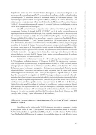 comissão nacional da verdade - relatório - volume ii - textos temáticos - dezembro de 2014 
do professor e retirou seus livros e material didático. Em seguida, os estudantes se dirigiram ao seu 
apartamento, determinados a despejá-lo. Os pertences do professor foram retirados e colocados na área 
externa do prédio.47 A tensão com as forças da repressão se manteve até 29 de agosto, quando a UnB 
foi invadida pelas polícias militar, civil e política (DOPS) e por forças do Exército. Estudantes e até 
políticos, como o então deputado federal Santilli Sobrinho, do Movimento Democrático Brasileiro 
(MDB-SP), ficaram detidos na quadra de basquete. O estudante Waldemar Alves foi baleado na cabeça 
e ficou meses hospitalizado em estado grave. 
Na USP, se intensificavam as discussões sobre a reforma universitária. Segundo dados le-vantados 
pela Comissão da Verdade da USP (CV/USP),48 em 12 de junho, protestando contra a 
suposta presença na universidade de Rudolph Atcon, consultor americano da USAID, cerca de dois 
mil estudantes se reuniram no prédio dos cursos de História e Geografia e invadiram o prédio da 
Reitoria, na Cidade Universitária. Nessa época, houve ocupações estudantis na Faculdade de Direito 
e na Faculdade de Filosofia. O Crusp, Conjunto Residencial da USP, transformou-se em “território 
livre” dos estudantes. Entre 2 e 3 de outubro ocorreu a “batalha da Maria Antônia”, na qual um grupo 
paramilitar do Comando de Caça aos Comunistas, formado em parte por estudantes da Universidade 
Mackenzie, com a proteção de forças policiais, invadiu o prédio da Faculdade de Filosofia da USP, 
depredando instalações e agredindo seus ocupantes. No confronto, foi morto o estudante secundarista 
José Carlos Guimarães e várias pessoas foram feridas. Essa intervenção foi realizada por ordem do 
ministro da Justiça e ex-reitor da USP, Gama e Silva, e acabou provocando a demissão do professor 
Mário Guimarães Ferri, vice-reitor em exercício.49 
Em um episódio bastante conhecido de 12 de outubro, a polícia cercou e prendeu cerca 
de 700 estudantes em Ibiúna, durante o 30o Congresso da UNE. Tão logo começou a movimen-tação 
pela organização desse congresso, no segundo semestre de 1968, o DOPS São Paulo montou 
uma operação, em conjunto com as polícias da Guanabara, Minas Gerais, Paraná e Rio Grande 
do Sul, entre outros estados, para acompanhar e desbaratar o evento estudantil. Assim foi lançada 
a Operação Ibiúna,50 que ocorreu em três fases, a saber: a primeira, antes do evento, onde agentes 
infiltrados produziam informações sobre a realização do congresso. A segunda foi a ação da prisão 
ilegal dos estudantes: 95 investigadores do DOPS/SP participaram da ação coordenada pelos dele-gados 
José Paulo Bonchristiano (adjunto da Ordem Política) e Orlando Rozante (adjunto da Ordem 
Social), e, por fim, o inquérito propriamente dito. Após a decretação do Ato Institucional no 5 (AI-5), 
em 13 dezembro, um último episódio encerrou o ano universitário de 1968. Em 17 de dezembro, a 
Cidade Universitária da Universidade de São Paulo foi invadida e seu conjunto residencial (Crusp) 
foi ocupado por forças policiais e militares. No Crusp foram presos – e liberados aos poucos – cerca 
de 800 estudantes. Cerca de 1.400 estudantes que lá residiam foram desalojados. Houve protestos 
formais do vice-reitor em exercício e do Conselho Universitário. Logo depois foi aberto um IPM 
específico sobre o Crusp,51 com o indiciamento de 43 estudantes. 
D) Os anos de chumbo e a resistência nas universidades: o Decreto-Lei no 477/1969 e o segundo 
período de expurgos 
Respaldados no Ato Institucional no 5 (AI-5), dirigentes universitários começaram o período 
de punições em janeiro de 1969. O alvo principal, em um primeiro momento, foram os estudantes. 
Na Universidade Federal do Espírito Santo (UFES), o DCE foi invadido e fechado. Na Universidade 
Federal da Paraíba (UFPB), dezenas de estudantes foram excluídos, alguns de modo definitivo, outros 
267 
 