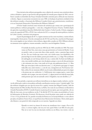 41 
comissão nacional da verdade - relatório - volume ii - textos temáticos - dezembro de 2014 
Uma iniciativa dos militares perseguidos com o objetivo de construir uma resistência demo-crática 
à ditadura e apoiar os que haviam sido perseguidos foi tomada pouco depois de 1964, com mi-litares 
cassados ou demitidos das Forças Armadas formando comissões para a defesa de seus interesses 
e direitos. Alguns se associariam novamente nos anos 1980, na fundação da primeira entidade de luta 
dos militares cassados: a Associação dos Militares Cassados (Amic), que, posteriormente, transformar-se- 
ia na Associação Democrática Nacionalista dos Militares (Adnam).95 
A Frente Ampla constituiu outra iniciativa de resistência que contou com a participação de 
muitos políticos e militares perseguidos — entre eles, o brigadeiro Francisco Teixeira. Também dispôs 
do apoio dos ex-presidentes Juscelino Kubistchek, João Goulart e Carlos Lacerda. A frente congregava 
setores de esquerda do PTB e o PCB. Com o advento do AI-5 e a cassação de muitos políticos, inclusive 
de Carlos Lacerda, a iniciativa não prosperou. 
A partir da promulgação do AI -5, o regime ostentou sua face mais truculenta, e muitos oficiais, 
já perseguidos, foram presos. Uma das consequências do AI-5 foi caso Para-Sar, uma lista de 40 persegui-dos 
a serem jogados no mar, inclusive vários militares, alguns deles cassados em 1964. Militares sofreram 
no momento severa vigilância e mesmo atentados, como foi o caso do brigadeiro Teixeira. 
O incêndio da minha casa foi em 1969, fins de 1969, novembro de 1969. Nós morá-vamos 
no Posto Seis, eram umas casas que pertenciam ao Correio da Manhã. A casa 
era parede e meia, as casas eram duas a duas, parede e meia, e puseram fogo através 
do teto. Na casa vizinha que estava vazia, casa vizinha nossa, tava desabitada e eles 
puseram fogo no teto de madeira, passou para minha casa, [...], o fogo. Nós acordamos 
de madrugada, já com fumaça dentro de casa, e saímos dali. Eu botei um hobby por 
cima, meu marido também, por cima do pijama, porque a casa era de dois pavimentos 
e nós estávamos em cima e com medo até de que não pudéssemos descer, [...]. Meu 
filho, que nessa época tinha uns dezesseis anos, [...], ele primeiro quis pegar as roupas 
todas dele, mas, assim mesmo, [...], saiu de casa, conseguimos sair. Pra Francisco tam-bém, 
enfim, foi um momento difícil, mas de muita solidariedade por parte de amigos 
e de pessoas que nos conheciam. [...] Infelizmente não se pegou quem, o autor desse 
atentado, não se pegou, mas saiu no jornal, [...], alguns jornais até ainda do nosso lado, 
ainda puseram que seria um atentado contra o brigadeiro, mas sem detalhes [...].96 
Nesse período, a repressão aos militares intensificou-se em alguns estados, inclusive, com lai-vos 
de sofisticação, tendo os torturadores utilizado contribuições externas como o “método inglês”. Um 
dos militares atingidos por este tipo de tortura foi o capitão--tenente José Miguel Camolez, chefe do 
Departamento de Obras da Base Naval de Aratu, na Bahia. Em razão da sua militância na Resistência 
Armada Nacionalista (RAN), Camolez foi preso na presença de sua esposa, que estava grávida, e de seu 
filho de cinco anos, em sua residência, no dia 17 de abril de 1973. Foi, então, encaminhado ao Centro 
de Informações da Marinha (Cenimar). Ele descreveu o local da prisão como sendo um cubículo de 
1.5 m x 1.5 m, pé direito de 2 m, paredes revestidas de fórmica na cor laranja brilhante e o teto coberto 
por placas de plástico branco fosco, no qual havia luzes fluorescentes fortíssimas. Havia ainda quatro 
alto-falantes e um painel de vidro temperado na cor marrom. Segundo seu relato: 
Quando eu entrei na câmara de tortura me mandaram tirar a roupa e ficar só de 
cueca, é a tortura inglesa, não toca em você, quem bolou é um filho de uma puta. 
Não sei se você viu isso em descrições minhas ou em filmes, isso tremia e não era 
 