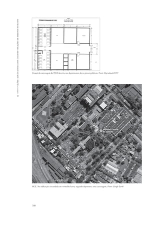 15 – instituições e locais associados a graves violações de direitos humanos 
Croqui da carceragem do HCE descrita nos depoimentos de ex-presos políticos. Fonte: Reprodução/CNV 
HCE. Na edificação circundada em vermelho havia, segundo depoentes, uma carceragem. Fonte: Google Earth 
740 
 