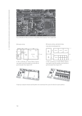15 – instituições e locais associados a graves violações de direitos humanos 
Área do Batalhão de Polícia do Exército na Vila Militar (Rio de Janeiro). Fonte: Google Earth 
Situação atual Situação antiga, reconstituída 
Croquis que comparam situação atual do prédio com reconstituição feita a partir de relatos de ex-presos políticos. 
744 
com base em depoimentos 
A: Pilar reconhecido por Antonio Roberto Espinosa 
como aquele em que ficou apoiado em um dos dias em 
que foi torturado. Fonte: Arquivo CNV 
A: Pilar reconhecido por Antonio Roberto Espinosa 
como aquele em que ficou apoiado em um dos dias em 
que foi torturado. Fonte: Arquivo CNV 
 
