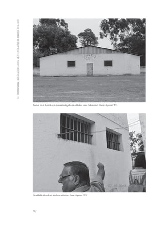 15 – instituições e locais associados a graves violações de direitos humanos 
Possível local da edificação denominada pelos ex-soldados como “submarino”. Fonte: Arquivo CNV 
Ex-soldado identifica o local das solitárias. Fonte: Arquivo CNV 
752 
 