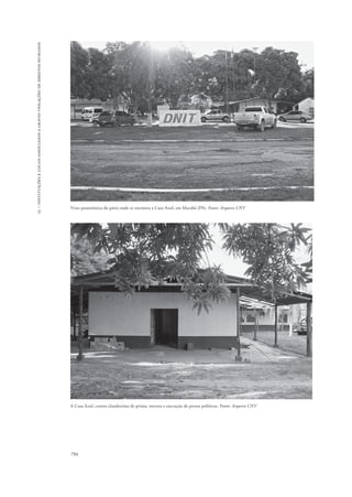 15 – instituições e locais associados a graves violações de direitos humanos 
Vista panorâmica do pátio onde se encontra a Casa Azul, em Marabá (PA). Fonte: Arquivo CNV 
A Casa Azul, centro clandestino de prisão, tortura e execução de presos políticos. Fonte: Arquivo CNV 
794 
 