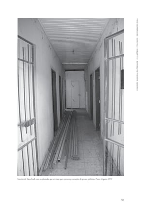 795 
comissão nacional da verdade – relatório – volume i – dezembro de 2014 
Interior da Casa Azul, com os cômodos que serviam para tortura e execuções de presos políticos. Fonte: Arquivo CNV 
 