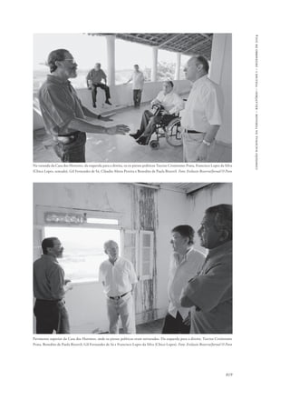 819 
comissão nacional da verdade – relatório – volume i – dezembro de 2014 
Na varanda da Casa dos Horrores, da esquerda para a direita, os ex-presos políticos Tarciso Crisóstomo Prata, Francisco Lopes da Silva 
(Chico Lopes, sentado), Gil Fernandes de Sá, Cláudio Abreu Pereira e Benedito de Paula Bizerril. Foto: Evilazio Bezerra/Jornal O Povo 
Pavimento superior da Casa dos Horrores, onde os presos políticos eram torturados. Da esquerda para a direita: Tarciso Crisóstomo 
Prata, Benedito de Paula Bizerril, Gil Fernandes de Sá e Francisco Lopes da Silva (Chico Lopes). Foto: Evilazio Bezerra/Jornal O Povo 
 