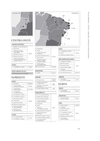 CENTRO-OESTE NORDESTE 
831 
comissão nacional da verdade – relatório – volume i – dezembro de 2014 
CENTRO-OESTE 
Distrito Federal 
1 Batalhão da Guarda Presidencial 
Brasília 
2 DOI-CODI 
3 
Departamento Geral 
de Investigação e DOPS – 
Polícia Federal 
4 Ministério da Marinha 
5 Ministério do Exército 
6 
Pelotão de Investigações 
Criminais situado no Batalhão 
de Polícia do Exército 
Goiás 
1 10o Batalhão de Caçadores Goiânia 
Mato Grosso do Sul 
1 Navio-prisão Guaporé ou Guarapuava 
NORDESTE 
Bahia 
1 Fazendinha Alagoinhas 
2 Comando Militar 
da Refinaria da Petrobras Mataripe 
3 Antiga delegacia 
da Polícia Federal Porto Seguro 
4 4ª Companhia 
de Guarda do Exército 
Salvador 
5 19o Batalhão de Caçadores 
6 35o Batalhão de Infantaria 
7 Base Aérea de Salvador 
8 DOI-CODI 
9 Quartel de Amaralina 
10 Quartel de Fuzileiros Navais 
11 Quartel do Barbalho/ 
Forte do Barbalho 
12 Quartel General 
da 6ª Região Militar 
Ceará 
1 10o Grupo de Obuses 
Fortaleza 
2 23o Batalhão de Caçadores 
3 DOI-CODI 
Fortaleza 
4 DOPS 
5 Escola de Aprendizes – 
Marinheiros 
6 Instituto Penal Paulo Sarazate 
7 Polícia Federal 
8 
Presídio do 2o Distrito 
Policial da Delegacia 
de Segurança Pública 
9 Quartel General 
da 10ª Região Militar 
10 Casa dos Horrores Maranguape 
Maranhão 
1 DOPS São Luis 
Paraíba 
1 Granjas do Terror Campina 
Grande 
2 Delegacia de Investigação 
e Captura (DIC) João 
Pessoa 
3 Quartel do 1o Grupamento 
de Engenharia 
4 Delegacia Regional de Sapé Sapé 
Pernambuco 
1 7ª Cia. de Guardas de Recife 
Recife 
2 Batalhão Moto-Mecanizado 
3 Casa de Detenção de Recife 
4 Centro de Preparação 
de Oficiais da Reserva 
5 DOI-CODI 
6 DOPS 
7 Quartel da 
2ª Companhia de Guardas 
8 Quartel da Base Aérea do Recife 
9 Quartel de Subsistência 
do Exército 
10 Quartel General do IV Exército 
11 Secretaria de Segurança Pública 
12 Universidade Federal 
de Pernambuco 
2-3 
Piauí 
1 25o Batalhão de Caçadores 
2 DOPS Teresina 
3 Penitenciária Estadual do Piauí 
Rio Grande do Norte 
1 7o Regimento de Obuses 
Natal 
2 Base Aérea de Natal 
3 Base Naval de Natal 
4 Quartel da Polícia Militar 
5 Quartel do 
16o Regimento de Infantaria 
6 Base Aérea de Parnamirim Parnamirim 
Sergipe 
1 28o Batalhão 
de Caçadores de Sergipe Aracajú 
NORTE 
Amapá 
1 Colônia Militar 
de Clevelândia do Norte Oiapoque 
Amazonas 
1 Centro de Instrução 
de Guerra na Selva Manaus 
Pará 
1 Base de Araguaína Araguaína 
2 2ª Batalhão 
de Infantaria na Selva 
Belém 
3 4o Distrito Naval 
4 5ª Companhia de Guardas 
5 Aeroporto de Belém 
6 Batalhão de Infantaria da PM 
7 Círculo Militar 
(Forte do Presépio) 
1 
1 
1 
10 
1 
6 
4 
1 
2 
1-6 
1-12 
1-5 
1-3 
1-9 
4-12 
3 
 
