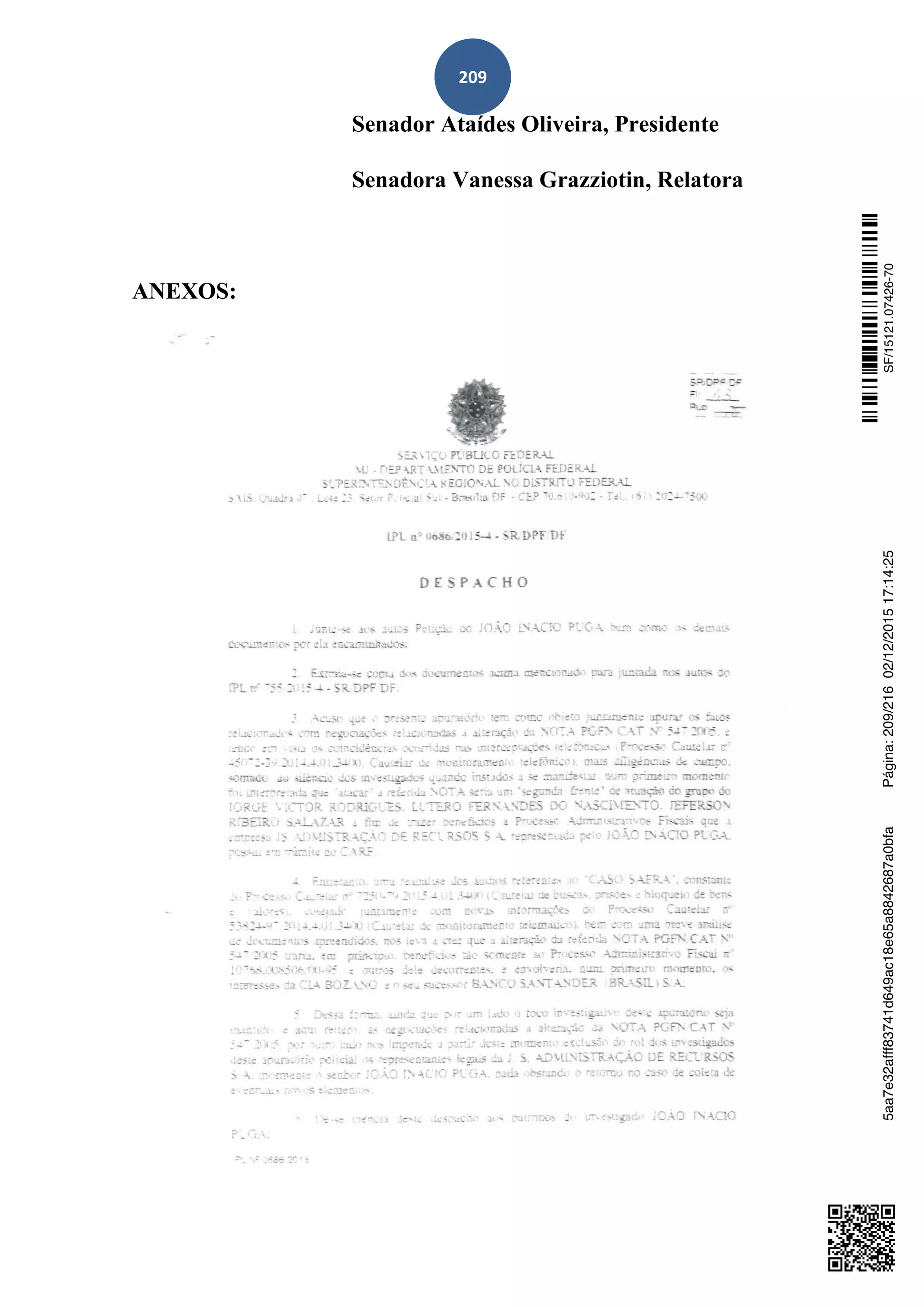 209
Senador Ataídes Oliveira, Presidente
Senadora Vanessa Grazziotin, Relatora
ANEXOS:
SF/15121.07426-705aa7e32afff83741d649ac18e65a8842687a0bfaPágina:209/21602/12/201517:14:25
 
