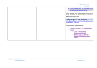 MOOC INCTEC 2014
Módulo 2
Profs do Oeste: Cristina Neto
Conceição Monteiro Página 27 de 27
 Foram identificados 25 casos em que se
faz justificação de texto via CSS
Muitas pessoas com incapacidades cognitivas têm
grande dificuldade em lidar com blocos de texto que
se encontram justificados.
Critério WCAG 2.0 não cumprido:
C19: Especificar o alinhamento à esquerda
OU à direita em CSS
Esta técnica está relacionada com:
 Critério de Sucesso 1.4.8 (Apresentação
Visual)
o Como Cumprir o 1.4.8
(Apresentação Visual)
o Noções sobre o Critério de
Sucesso 1.4.8 (Apresentação
Visual)
 