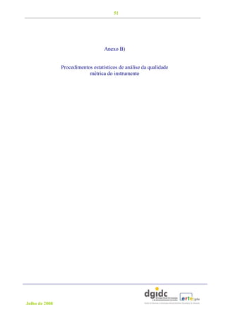 51




                                    Anexo B)


                Procedimentos estatísticos de análise da qualidade
                            métrica do instrumento




Julho de 2008
 