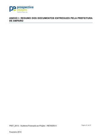 P007_2013– Auditoria Financeira ao Projeto – REVISÃO 0
Fevereiro 2014
Página 91 de 97
ANEXO I: RESUMO DOS DOCUMENTOS ENTREGUES PELA PREFEITURA
DE AMPARO
 