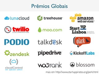 Prêmios Globais
mais em http://www.startuppirates.org/perk.html	

 
