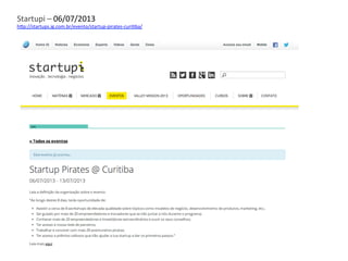 Startupi	
  –	
  06/07/2013	
  
h3p://startups.ig.com.br/evento/startup-­‐pirates-­‐curiFba/	
  
 