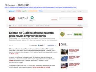Globo.com	
  –	
  07/07/2013	
  
h3p://g1.globo.com/pr/parana/noFcia/2013/07/sebrae-­‐de-­‐curiFba-­‐oferece-­‐palestra-­‐para-­‐novos-­‐empreendedores.html	
  
 