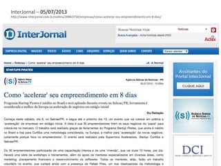InterJornal	
  –	
  05/07/2013	
  
h3p://www.interjornal.com.br/noFcia/20963754/empresas/como-­‐acelerar-­‐seu-­‐empreendimento-­‐em-­‐8-­‐dias/	
  
 