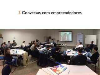 3 Conversas com empreendedores
 