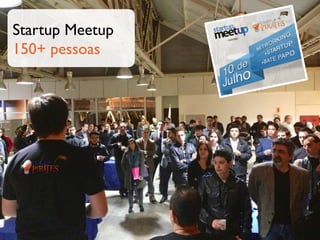 Startup Meetup
150+ pessoas
 