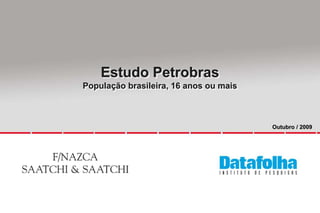 Estudo Petrobras População brasileira, 16 anos ou mais Outubro / 2009 