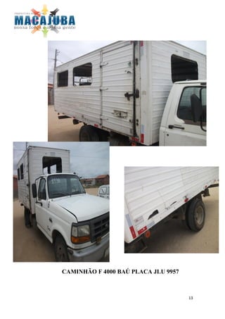 CAMINHÃO F 4000 BAÚ PLACA JLU 9957



                                     13
 
