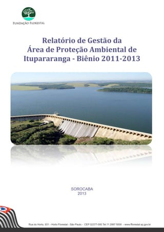 Relatório de Gestão da
Área de Proteção Ambiental de
Itupararanga - Biênio 2011-2013

SOROCABA
2013

 