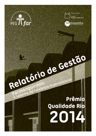 Instituto de Tecnologia em Fármacos
2014
Relatório de Gestão
Prêmio
Qualidade Rio
A caminho da Excelência Organizacional
Farmanguinhos:
 
