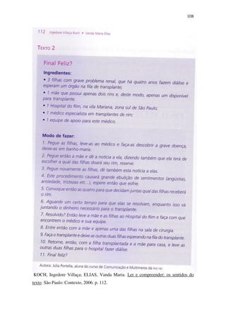 108




KOCH, Ingedore Villaça; ELIAS, Vanda Maria. Ler e compreender: os sentidos do
texto. São Paulo: Contexto, 2006. p. 112.
 