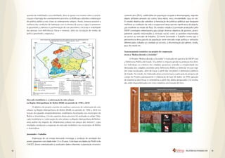 questão da mobilidade e acessibilidade, deve se apoiar nos estudos sobre a caracte-   camente ativa (PEA), subdividida em população ocupada e desempregada, segundo
     rização e tipologia dos assentamentos precários na RMB para subsidiar a elaboração    alguns atributos pessoais tais como: faixa etária, sexo, escolaridade, raça ou cor.
     de política pública com vistas ao ordenamento urbano. Assim, torna-se possível a      O estudo objetiva dar subsídios à formulação de políticas públicas que busquem
     melhoria das condições de habitação com os direitos de acesso à água e saneamen-      melhorar as condições de vida e ocupacional desta parcela significativa da popula-
     to garantidos; a abertura e pavimentação de vias permitem a inclusão e mobilidade     ção residente no estado do Pará. Os estudos voltados à juventude produzidos pelo
     das pessoas com deficiências físicas e motoras, além da circulação de rondas da       IDESP convergem sobremaneira para atingir diversos objetivos de governo, princi-
     polícia garantindo a segurança.                                                       palmente aqueles relacionados a inclusão social, como as questões relacionadas
                                                                                           ao acesso ao mercado de trabalho. O Estudo Juventude e Trabalho mostra que a
                                                                                           permanência dessa parcela da população neste mercado exige política e estímulos
                                                                                           diferenciados voltados ao combate ao racismo, a discriminação por gênero, renda,
                                                                                           grau de estudo etc.

                                                                                           Assessoramento estatístico ao projeto de cooperação 				
                                                                                           técnica “Redescobrindo o Assistido”
                                                                                                 O Projeto “Redescobrindo o Assistido” é realizado em parceria do IDESP com
                                                                                           a Defensoria Pública do Estado. Visa definir o impacto gerado na proteção dos direi-
                                                                                           tos individuais ou coletivos dos cidadãos paraenses, entender a complexidade das
                                                                                           demandas dos cidadãos assistidos pela Defensoria Pública e detectar em que regi-
                                                                                           ões estão localizadas, além de traçar o perfil dos servidores e defensores públicos
                                                                                           do Estado. No estudo, foi elaborado plano amostral para a aplicação da pesquisa de
                                                                                           campo do Projeto; planejamento e elaboração de base de dados no SPSS; geração
                                                                                           de estatísticas descritivas e comentários a partir dos dados pesquisados. Os resulta-
                                                                                           dos estão disponibilizados em cinco relatórios em formato de livro.




     Mercado Imobiliário e a valorização do solo urbano 				
     na Região Metropolitana de Belém (RMB) no período de 1990 a 2010
            O objetivo do projeto consiste em analisar o processo de valorização do solo
     urbano na Região Metropolitana de Belém (RMB) no período de 1990 a 2010 em
     função dos grandes empreendimentos imobiliários localizados nos municípios de
     Belém e Ananindeua. Um dos aspectos desse processo foi analisado no artigo “Mer-
     cado Imobiliário e a valorização do solo urbano na Região Metropolitana de Belém:
     uma análise do impacto da infraestrutura urbana nos preços dos imóveis”, cujos
     resultados mostraram a expansão do mercado imobiliário nos municípios de Belém
     e Ananindeua.

     Juventude e Trabalho
          Elaboração de um estudo buscando investigar a condição de atividade dos
     jovens paraenses com idade entre 15 e 29 anos. Com base nos dados da PNAD e do
     CAGED, foram sistematizados e analisados dados referentes à população economi-


18                                                                                                                                                               RELATÓRIO DE ATIVIDADES 2011   19
 