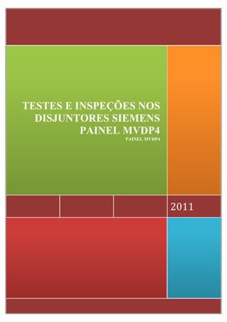 2011
TESTES E INSPEÇÕES NOS
DISJUNTORES SIEMENS
PAINEL MVDP4
PAINEL MVDP4
 