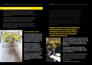 RESULTADOS RESULTS RESULTADOS RESULTS56 57
CENTRO DE REFERÊNCIA ITINERANTE
A construção desta proposta foi baseada na necessidade de aumentar os canais
de disseminação de informações sobre a Endometriose. Esta oportunidade se
concretizou em um espaço móvel, que passa por regiões precárias e periféricas,
trazendo informações sobre a Endometriose para mulheres que podem ser ou conhecer
portadoras da doença.
Pensando no desafio proposto “acompanhamento terapêutico e reconhecimento
da doença”, a ideia gerada sugere que o centro disponibilize treinamento para
profissionais da saúde que buscam aprender mais e atender pacientes com
Endometriose, além de oferecer consultas e exames para as portadoras.
O centro também conta com uma plataforma online para informar e tirar possíveis
dúvidas de portadoras e profissionais. Utilizando depoimentos de mulheres já
diagnosticadas, muitas outras podem se identificar e entender um pouco mais sobre
como é ter e viver com a Endometriose.
POP-UP REFERENCE CENTER
The construction of this proposal was based on
the need to increase information dissemination
channels on Endometriosis.This opportunity
has been achieved through a mobile space, which
passes through precarious and peripheral regions,
bringing information on Endometriosis to women
who may be or know patients of the disease.
Thinking about the proposed challenge
"therapeutic treatment and follow-up and
disease diagnosis", the idea suggests that
the center provides training for healthcare
professionals who seek to learn more and meet
patients with Endometriosis, in addition to
offering consultation and exams to the patients.
The Center also has an online platform to inform
and answer potential questions of patients and
professionals. Using testimonials of women
already diagnosed, many others can identify with
them and understand a little more about life with
Endometriosis.
“Esta proposta de intervenção é inovadora por criar um espaço
de acolhimento para tratar pacientes da doença em qualquer
lugar país. A ideia é levar informação e tratamento para a
população carente. O centro terá treinamento para profissionais
de saúde, assim como consultas e exames com especialistas.
Espera-se que as informações e depoimentos colhidos durante
as viagens ao Centro alimentem um portal online, onde
pacientes e profissionais de saúde encontrem respostas para
qualquer dúvida.”
"This intervention proposal is innovative because it creates
an environment to treat patients anywhere in the country.
The idea is to bring information and treatment to the needy
population.The center will have training for healthcare
professionals, as well as consultations and examinations
with specialists.
It is expected that the information and testimonials
collected during the travel to the Center feed an online
portal, where patients and healthcare professionals find
answers to any questions."
"When I met the Endometriosis Reference
Center I felt safe and confident to face
the disease. I now have more hope for
my treatment. "
“Quando eu conheci o Centro de Referência
de Endometriose me senti mais segura e
confiante para encarar a doença. Passei a
ter mais esperança no meu tratamento.”
- CITAÇÃO FICTÍCIA COM BASE NO CONCEITO CRIADO
- SIMULATED QUOTE BASED ON THE DEVELOPED CONCEPT
 